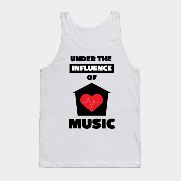 Under the Influence of House Music Tank Top by Stick em Up